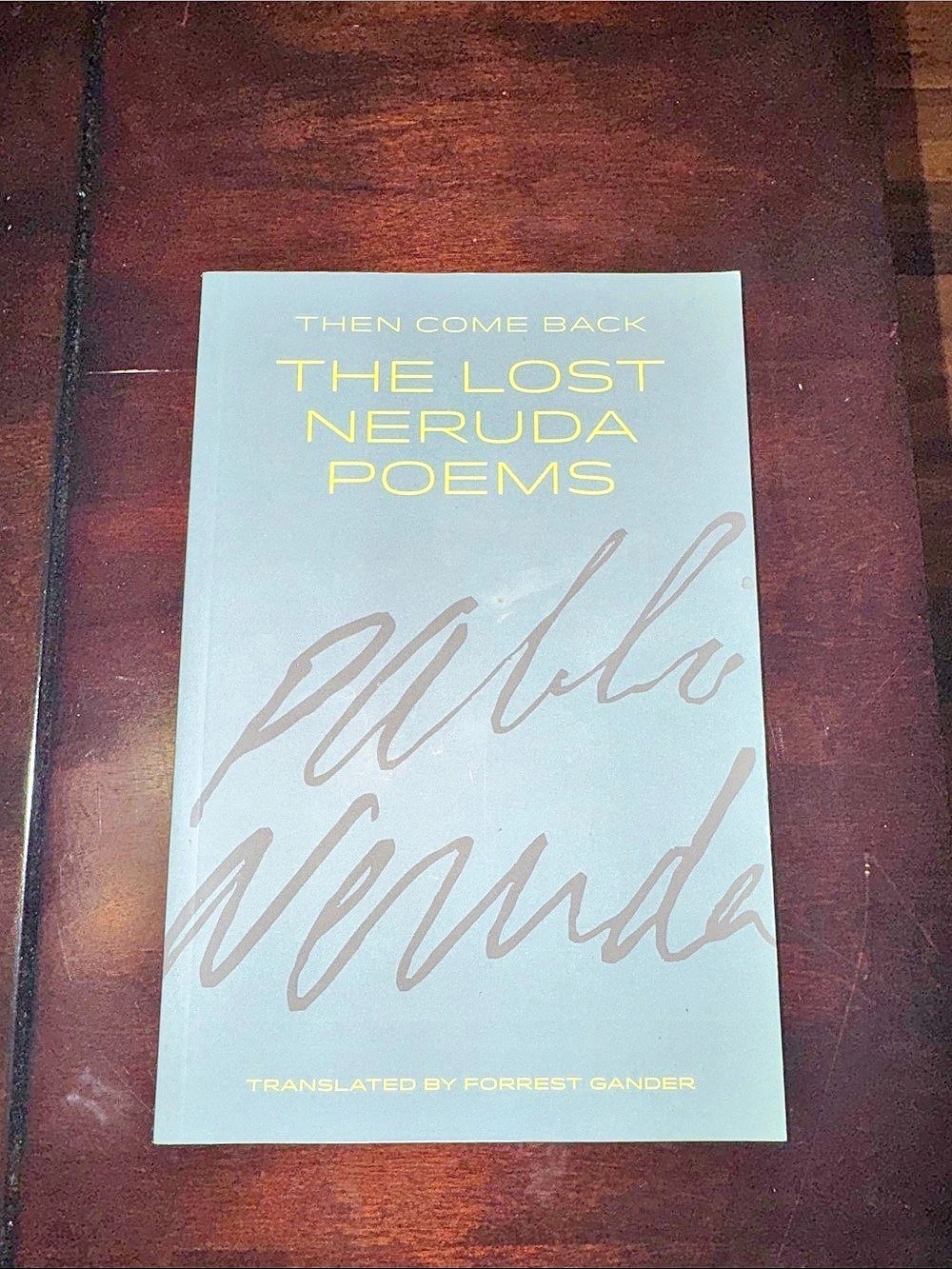 Copper Canyon Press Then Come Back: The Lost Neruda Poems